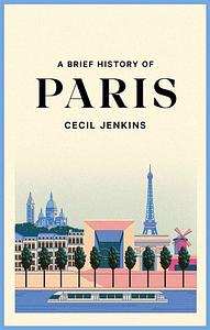 A Brief History of Paris by Cecil Jenkins