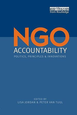 NGO Accountability: Politics, Principles and Innovations by Lisa Jordan, Peter van Tuijl