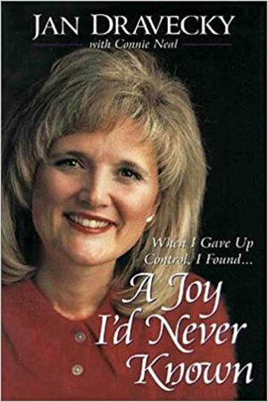 A Joy I'd Never Known: Story of My Life by Jan Dravecky, C.W. Neal