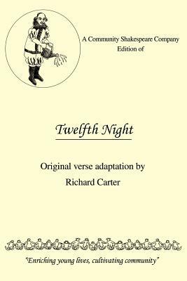 A Community Shakespeare Company Edition of Twelfth Night: Original Verse Adaptation by Richard Carter by Richard Carter