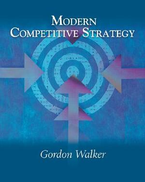 Modern Competitive Strategy by Tammy Madsen, Gordon Walker