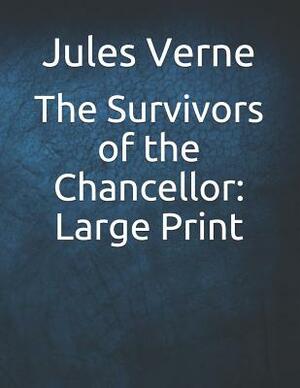 The Survivors of the Chancellor: Large Print by Jules Verne