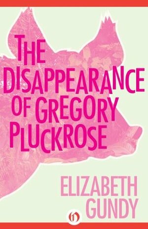 The Disappearance of Gregory Pluckrose by Elizabeth Gundy