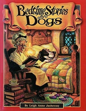 Bedtime Stories For Dogs by Leigh Anne Jasheway-Bryant