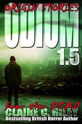 Odium 1.5: The Dead Saga by Claire C. Riley