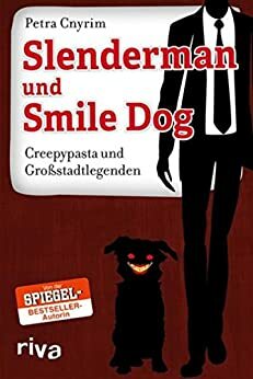 Slenderman und Smile Dog: Creepypasta und Großstadtlegenden by Petra Cnyrim