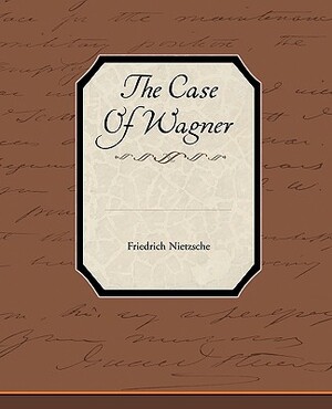 The Case of Wagner by Friedrich Nietzsche