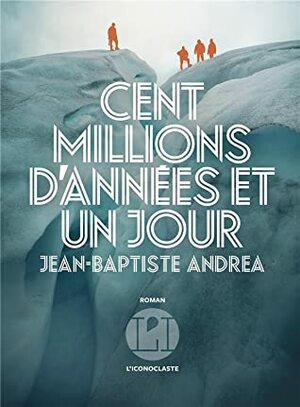 Cent millions d'années et un jour by Jean-Baptiste Andrea