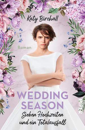 Wedding Season – Sieben Hochzeiten und ein Totalausfall  by Katy Birchall