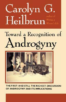 Toward a Recognition of Androgyny by Carolyn G. Heilbrun