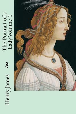 The Portrait of a Lady Volume 1 by Henry James