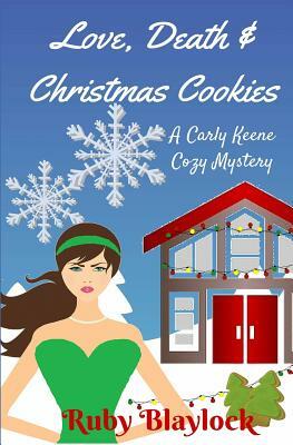 Love, Death & Christmas Cookies: A Carly Keene Cozy Mystery by Ruby Blaylock