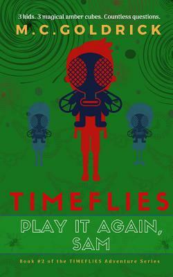 Timeflies: Play it Again, Sam by M. C. Goldrick