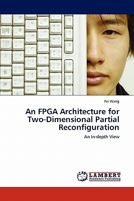 An FPGA Architecture for Two-Dimensional Partial Reconfiguration by Fei Wang