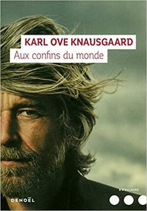 Aux confins du monde by Karl Ove Knausgård