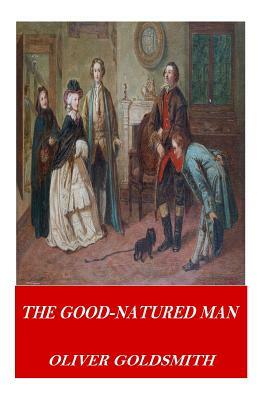 The Good-Natured Man by Oliver Goldsmith