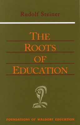 The Roots of Education: (cw 309) by Rudolf Steiner