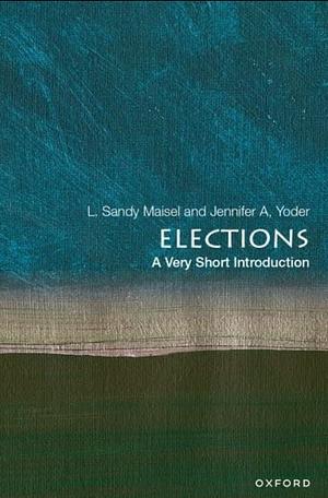 Elections: A Very Short Introduction by L. Sandy Maisel, Jennifer A. Yoder