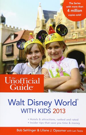 The Unofficial Guide: Walt Disney World with Kids 2013 by Bob Sehlinger