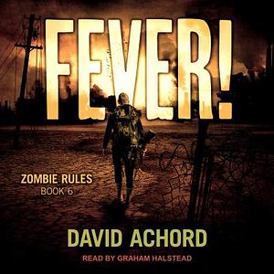 Fever!: Zombie Rules Book 6 by David Achord