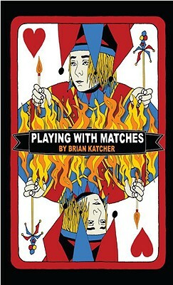 Playing with Matches by Brian Katcher