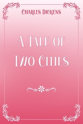 A Tale of Two Cities: Pink & White Premium Elegance Edition by Charles Dickens