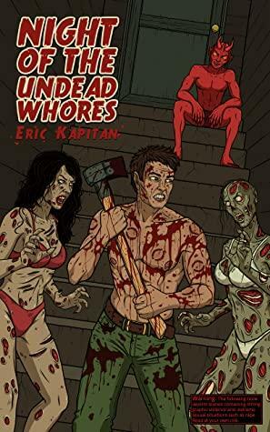 Night Of The Undead Whores  by Eric Kapitan