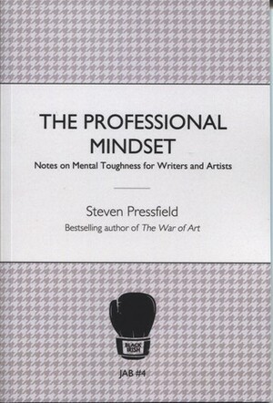 The Professional Mindset (JAB #4) by Steven Pressfield