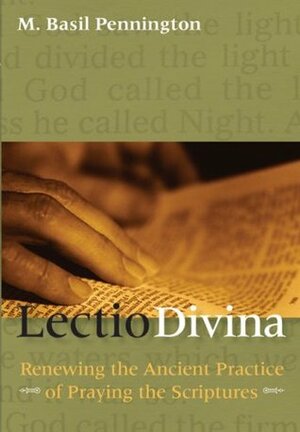 Lectio Divina: Renewing Ancient Practice of Praying in the Scripture by M. Basil Pennington