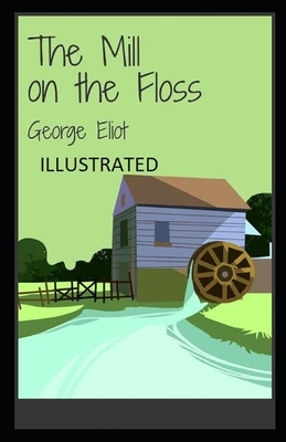 The Mill on the Floss Illustrated by George Eliot