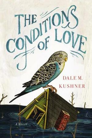The Conditions of Love by Dale M. Kushner