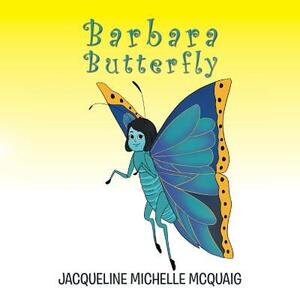 Barbara Butterfly by Jacqueline Michelle McQuaig