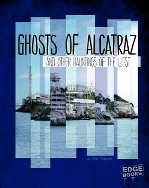 Ghosts of Alcatraz and Other Hauntings of the West by Suzanne Garbe