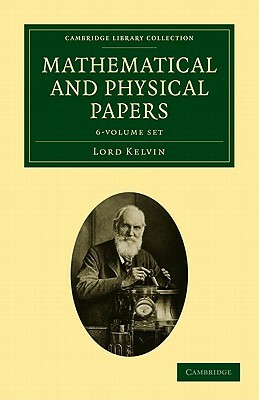 Mathematical and Physical Papers 6 Volume Set by William Thomson