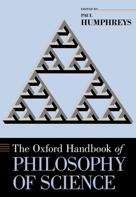 The Oxford Handbook of Philosophy of Science by 