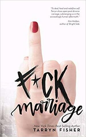 F*ck Marriage by Tarryn Fisher