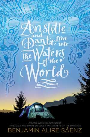 Aristotle and Dante Dive Into the Waters of the World by Benjamin Alire Sáenz