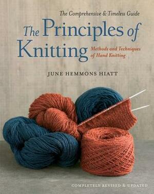 The Principles of Knitting: Methods and Techniques of Hand Knitting by June Hemmons Hiatt