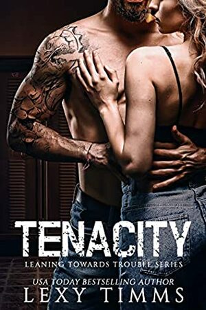 Tenacity (Leaning Towards Trouble Book 3) by Lexy Timms