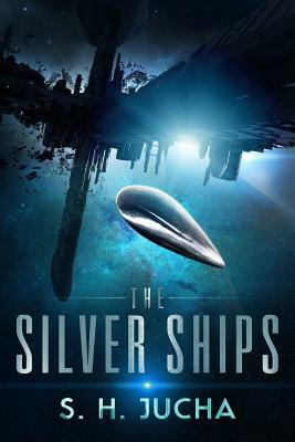 The Silver Ships by S.H. Jucha