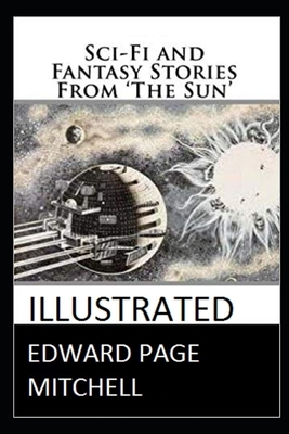 Sci-Fi and Fantasy Stories From 'The Sun' (Illustrated) by Edward Page Mitchell