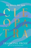 Cleopatra: Her History, Her Myth by Francine Prose