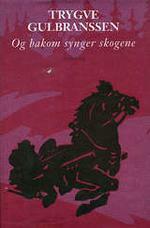 Og bakom synger skogene by Trygve Gulbranssen