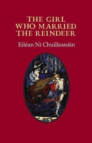 The Girl Who Married The Reindeer by Eiléan Ní Chuilleanáin
