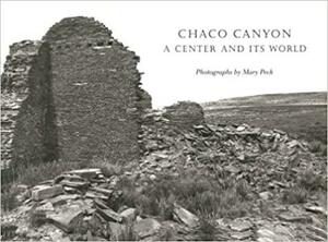 Chaco Canyon: A Center And Its World by Mary Peck, Stephen H. Lekson