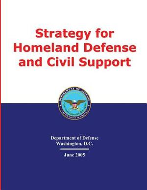 Strategy for Homeland Defense and Civil Support by U. S. Department of Defense