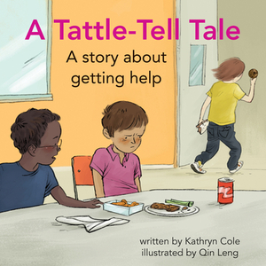 A Tattle-Tell Tale: A Story about Getting Help by Kathryn Cole