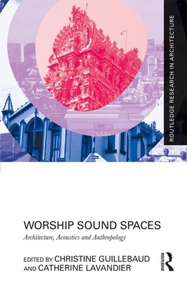 Worship Sound Spaces: Architecture, Acoustics and Anthropology by 