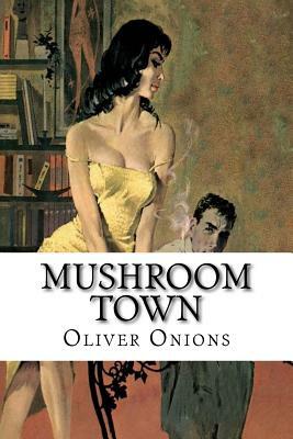 Mushroom Town by Oliver Onions