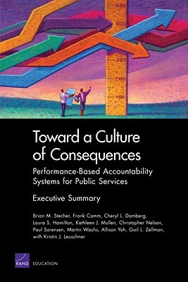 Toward a Culture of Consequences: Performance-Based Accountability Systems for Public Services--Executive Summary by Brian M. Stecher